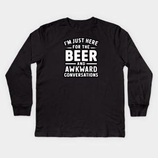 "I'm Just Here for the Beer and Awkward Conversations" for the Beer Nerd Kids Long Sleeve T-Shirt